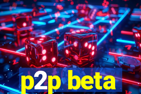 p2p beta